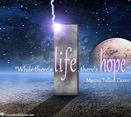 Two planets in the universe with while there's life there's hope quote.